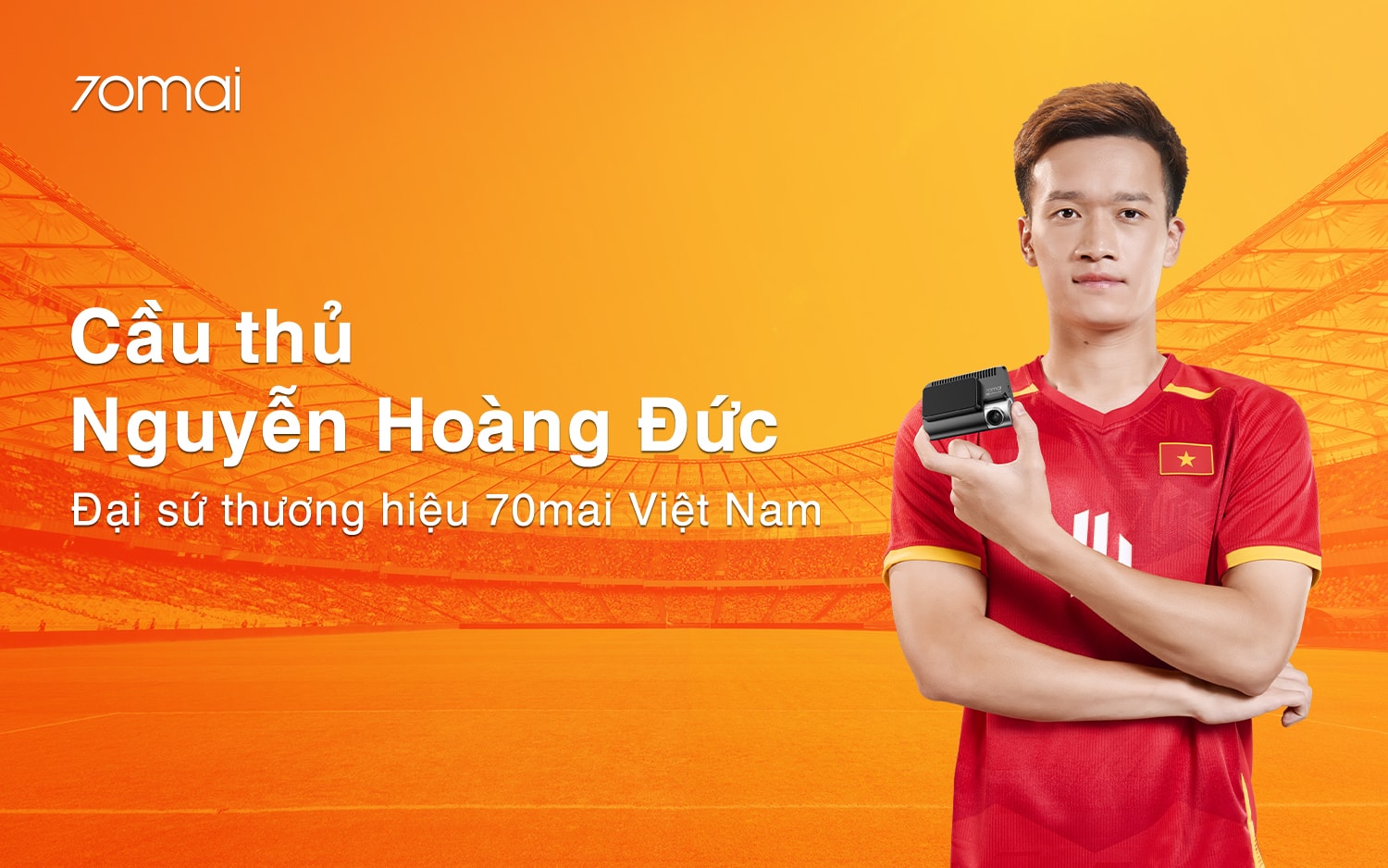 Đại sứ thương hiệu camera hành trình 70mai - Cầu thủ Nguyễn Hoàng Đức.