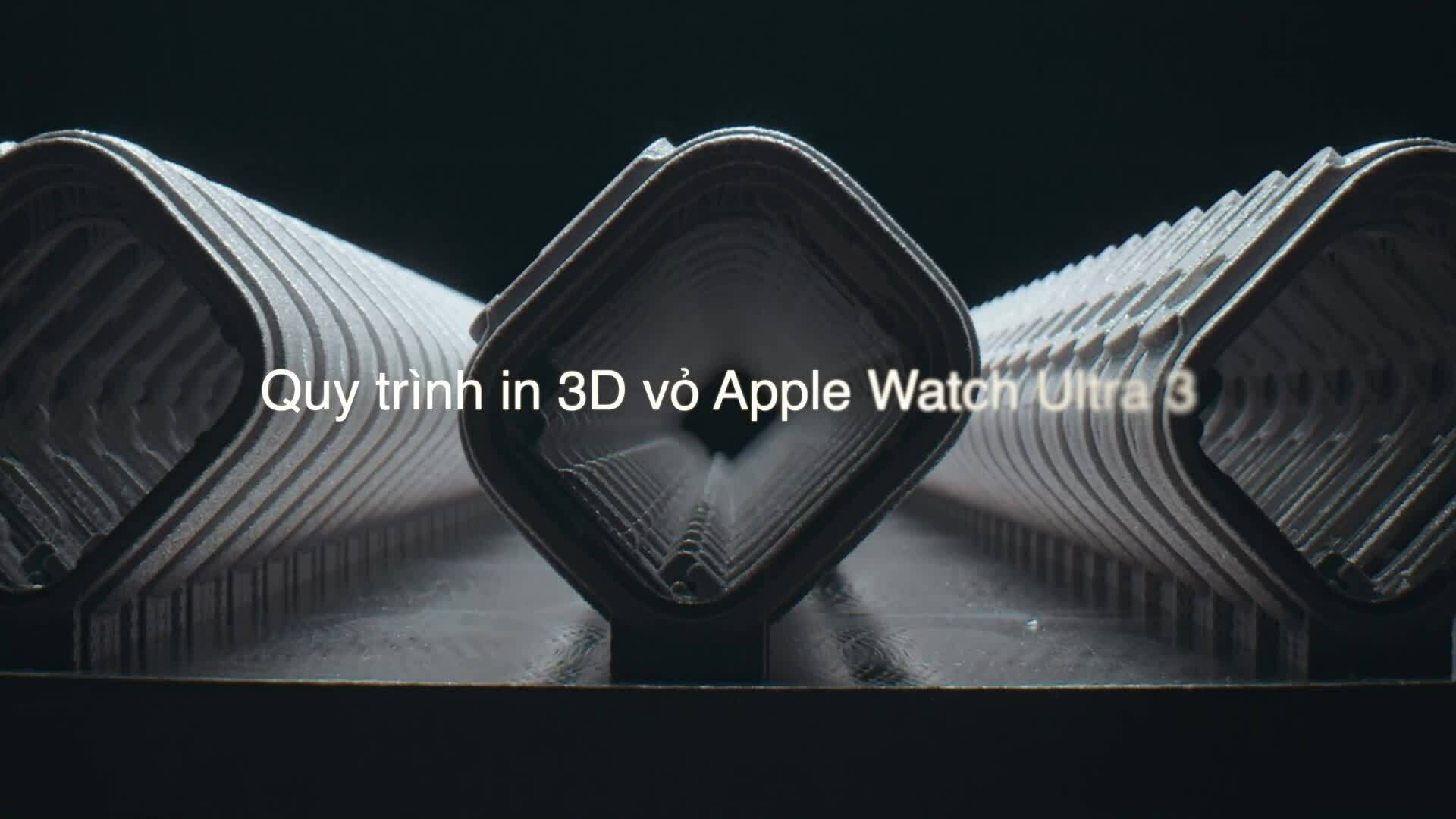 Quy trình in vỏ 3D Apple Watch Ultra 3 và Series 11
