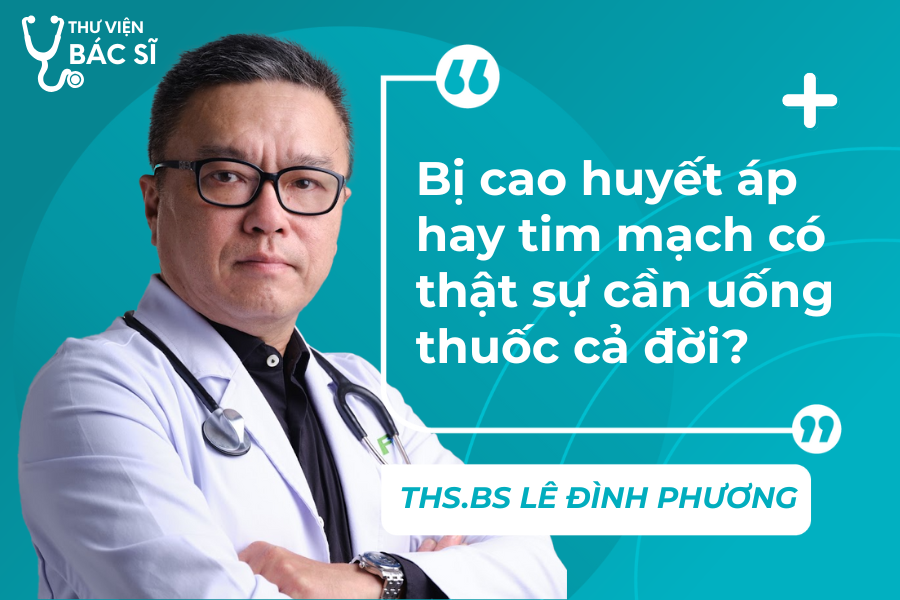 Hỏi đáp Bác sĩ: Bị cao huyết áp hay tim mạch có thật sự cần uống thuốc cả đời?