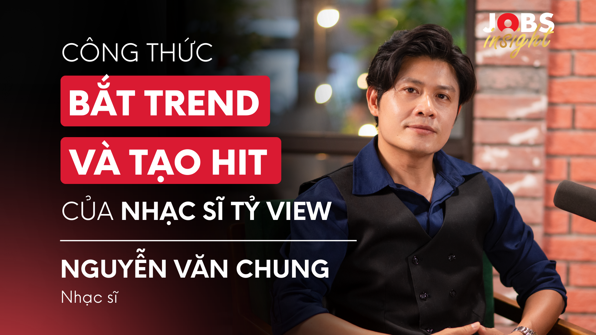 Nhạc sĩ tỷ view Nguyễn Văn Chung tiết lộ công thức tạo hit và bắt trend | #JobsInsight EP18 