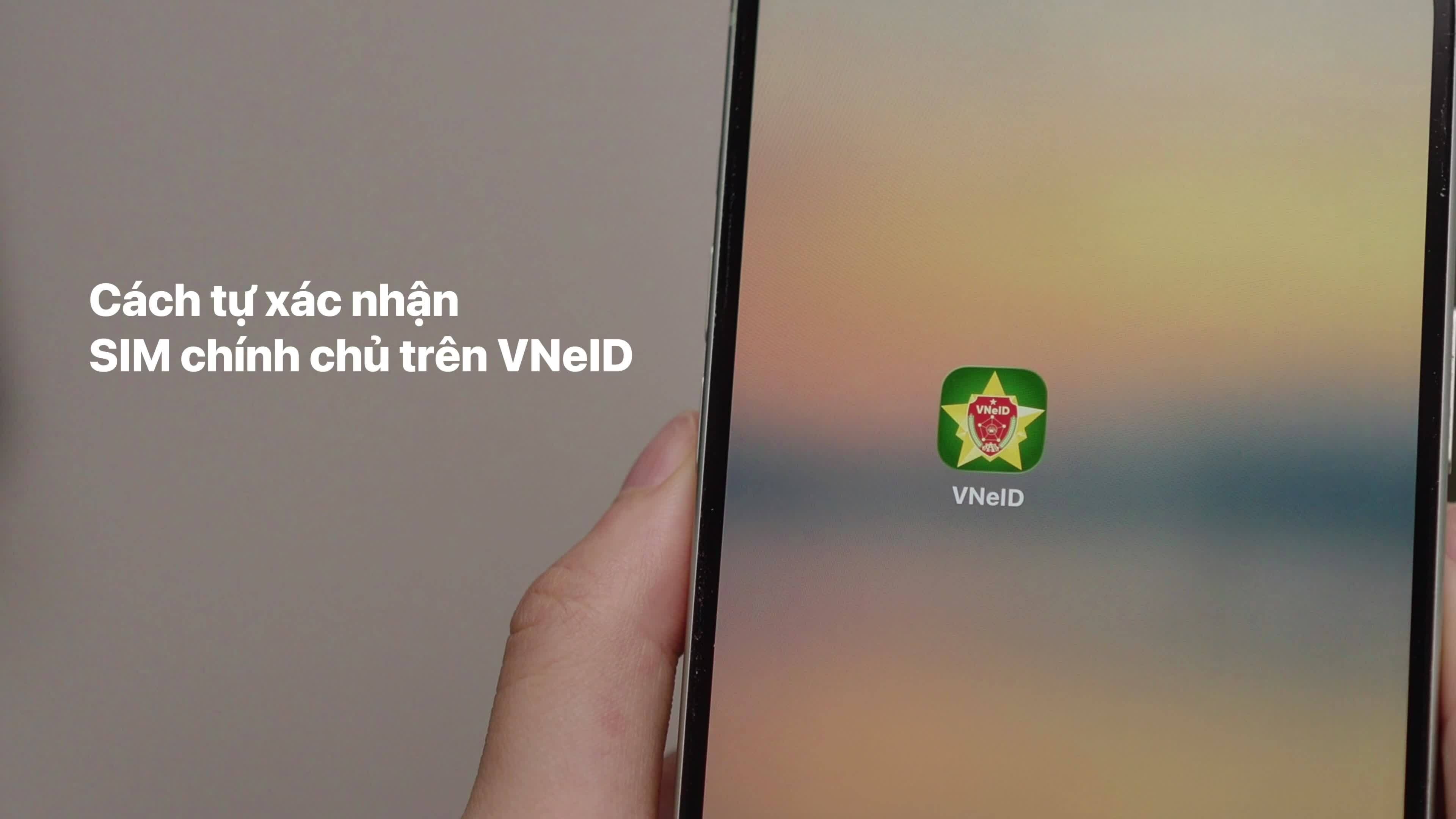 Cách tự xác nhận SIM chính chủ trên VNeID