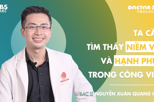 BS. Nguyễn Xuân Quang Huy: Ta cần tìm thấy niềm vui và hạnh phúc trong công việc