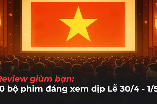 Phim chiếu rạp đáng xem dịp Lễ 30 tháng 4