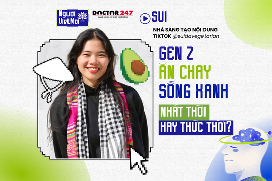 Gen Z 4 năm ăn chay, 7 năm theo đuổi sống xanh: Xu hướng nhất thời hay tư duy thức thời? Content Creator - Sui