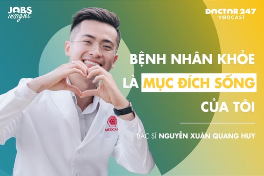 Bệnh nhân khoẻ là mục đích sống của tôi - BS. Nguyễn Xuân Quang Huy | #JobsInsight EP8