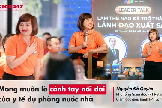 Doanh nhân Nguyễn Đỗ Quyên: FPT Long Châu mong muốn là cánh tay nối dài của y tế nước nhà