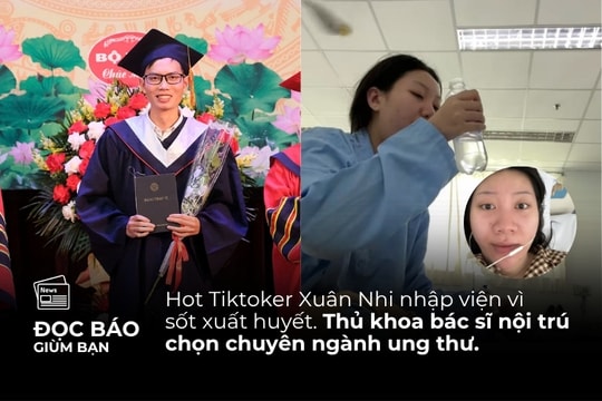 31/7/2025 | Hot Tiktoker Xuân Nhi nhập viện vì sốt xuất huyết. Thủ khoa bác sĩ nội trú chọn chuyên ngành ung thư