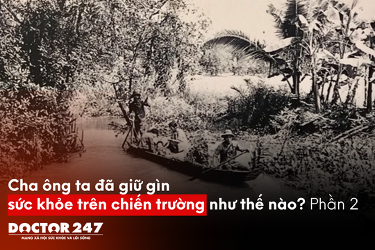 Cha ông ta đã giữ gìn sức khỏe trên chiến trường như thế nào? Phần 2
