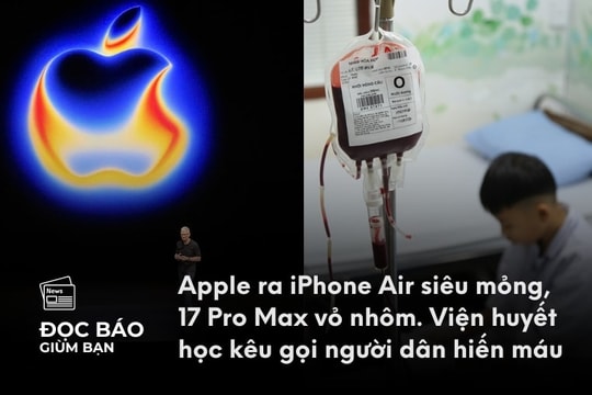 10/9/2025 | Apple ra iPhone Air siêu mỏng, 17 Pro Max vỏ nhôm. Viện huyết học kêu gọi người dân hiến máu