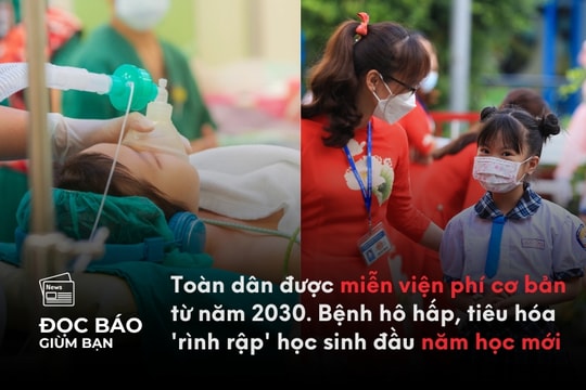 12/9/2025 | Toàn dân được miễn viện phí cơ bản từ năm 2030. Bệnh hô hấp, tiêu hóa 'rình rập' học sinh đầu năm học mới