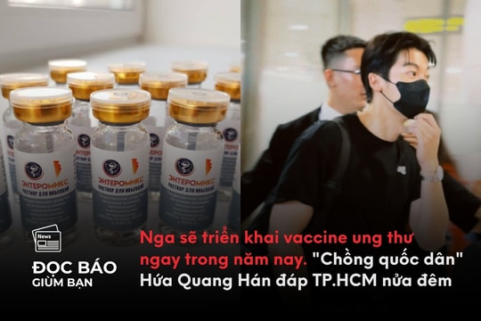 24/9/2025 | Nga sẽ triển khai vaccine ung thư ngay trong năm nay. "Chồng quốc dân" Hứa Quang Hán đáp TP.HCM nửa đêm