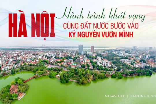 Hà Nội - Hành trình khát vọng cùng đất nước bước vào kỷ nguyên vươn mình