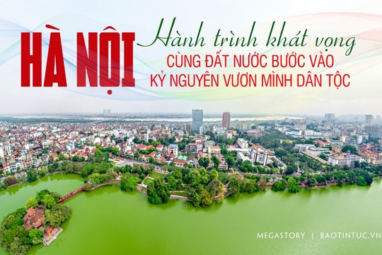 Hà Nội - Hành trình khát vọng cùng đất nước bước vào kỷ nguyên vươn mình dân tộc