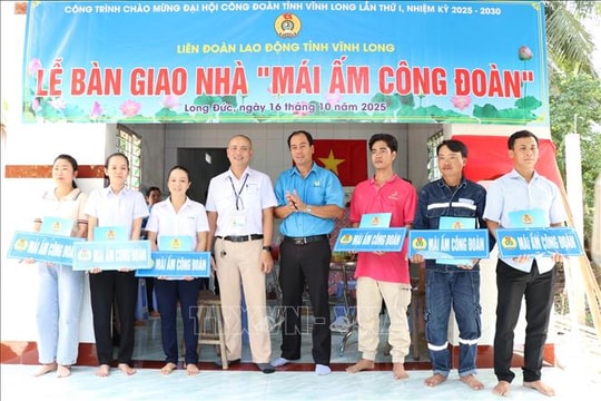 Trao Mái ấm Công đoàn cho người lao động khó khăn