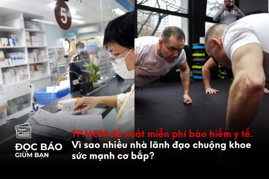 TP.HCM đề xuất miễn phí bảo hiểm y tế. Vì sao nhiều nhà lãnh đạo chuộng khoe sức mạnh cơ bắp?