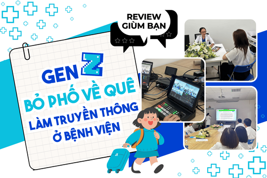 Gen Z bỏ phố về quê làm truyền thông ở bệnh viện: Gò bó hay ló nhiều điều hay?