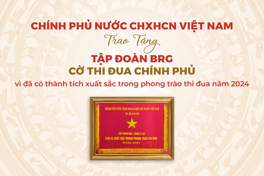 Tập đoàn BRG được trao tặng Cờ Thi đua Chính phủ