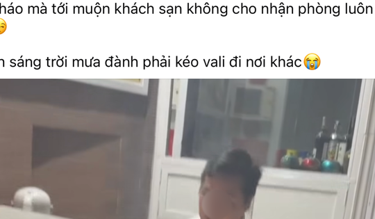 Cô gái trẻ tố khách sạn "bùng" phòng dù đã thanh toán đủ tiền