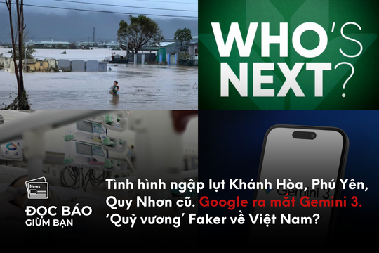Tình hình ngập lụt Khánh Hòa, Phú Yên, Quy Nhơn cũ. Google ra mắt Gemini 3