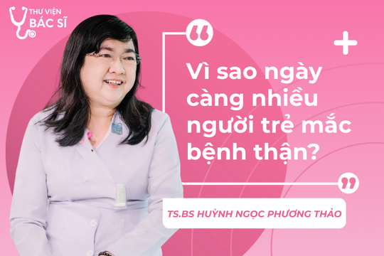 Hỏi đáp Bác sĩ: Vì sao ngày càng nhiều người trẻ mắc bệnh thận?