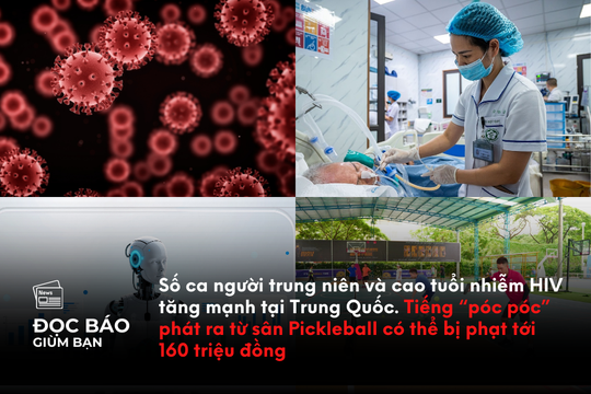Số ca người trung niên và cao tuổi nhiễm HIV tăng mạnh tại Trung Quốc. Tiếng 'póc póc' phát ra từ sân Pickleball có thể bị phạt tới 160 triệu đồng
