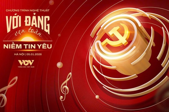 VOV tổ chức chương trình nghệ thuật 'Với Đảng vẹn toàn niềm tin yêu' chào mừng Đại hội XIV của Đảng