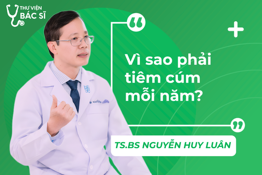 Hỏi đáp Bác sĩ: Vì sao phải tiêm cúm mỗi năm?