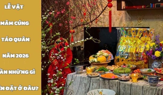 Mâm cúng ông Công ông Táo 2026 cần những gì, nên đặt ở đâu: Dưới bếp hay bàn thờ gia tiên?
