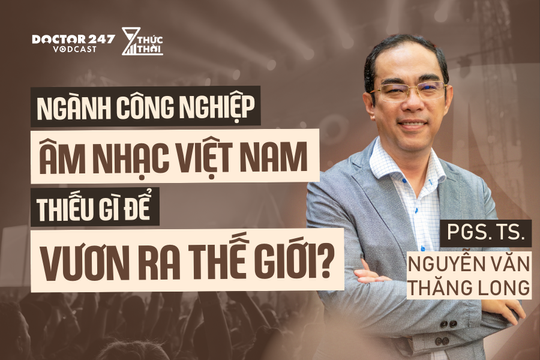 Ngành công nghiệp âm nhạc Việt Nam còn thiếu gì để vươn ra thế giới? PGS TS. Nguyễn Văn Thăng Long | #ThứcThời EP5