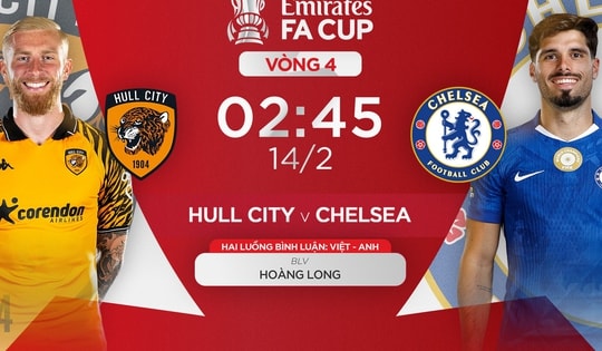 Lịch thi đấu bóng đá hôm nay ngày 13/2 - 14/2: Hull City đấu Chelsea