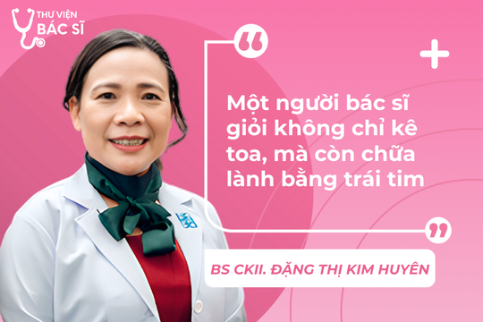 Hỏi đáp Bác sĩ: Một người bác sĩ giỏi không chỉ kê toa, mà còn chữa lành bằng trái tim