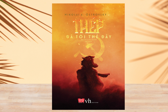 'Thép đã tôi thế đấy' - ngọn lửa tuổi trẻ