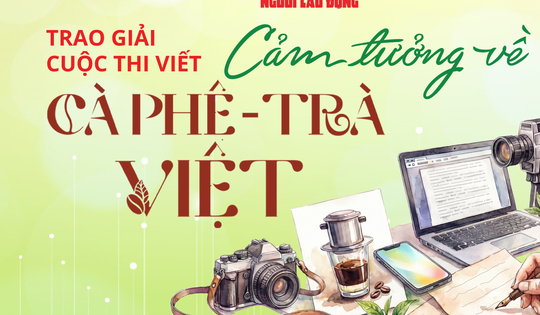Tối nay, trao giải cuộc thi "Cảm tưởng về cà phê - trà Việt"