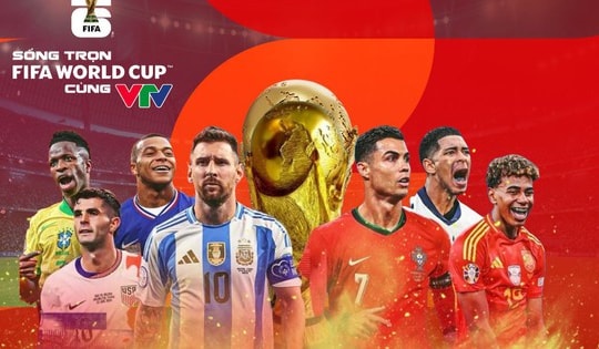Người hâm mộ bóng đá Việt Nam có cơ hội theo dõi trọn vẹn FIFA World Cup 2026