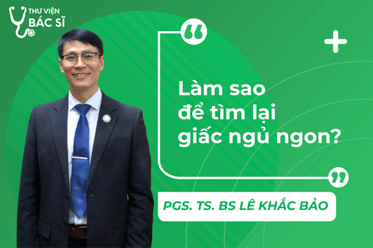 Hỏi đáp Bác sĩ: Làm sao để tìm lại giấc ngủ ngon?