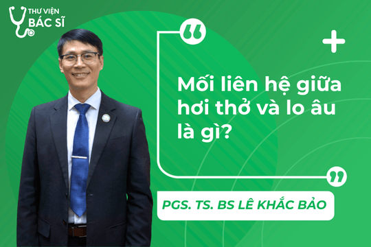 Hỏi đáp bác sĩ: Mối liên hệ giữa hơi thở và lo âu là gì?