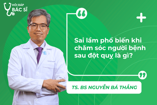Sai lầm phổ biến khi chăm sóc người bệnh đột quỵ là gì?
