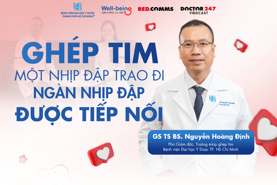 Ghép tim: Một nhịp đập trao đi, ngàn nhịp đập được tiếp nối - GS TS BS. Nguyễn Hoàng Định | Wellbeing EP12​