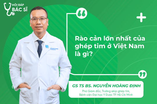 Rào cản lớn nhất của ghép tim ở Việt Nam là gì?
