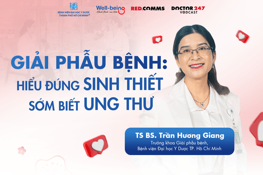 Giải phẫu bệnh: Hiểu đúng sinh thiết, sớm biết ung thư - TS BS. Trần Hương Giang | Wellbeing EP13