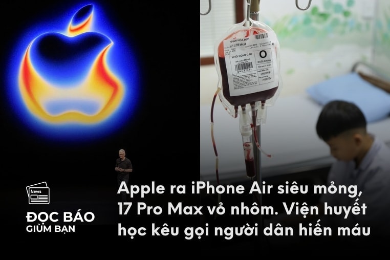 10/9/2025 | Apple ra iPhone Air siêu mỏng, 17 Pro Max vỏ nhôm. Viện huyết học kêu gọi người dân hiến máu