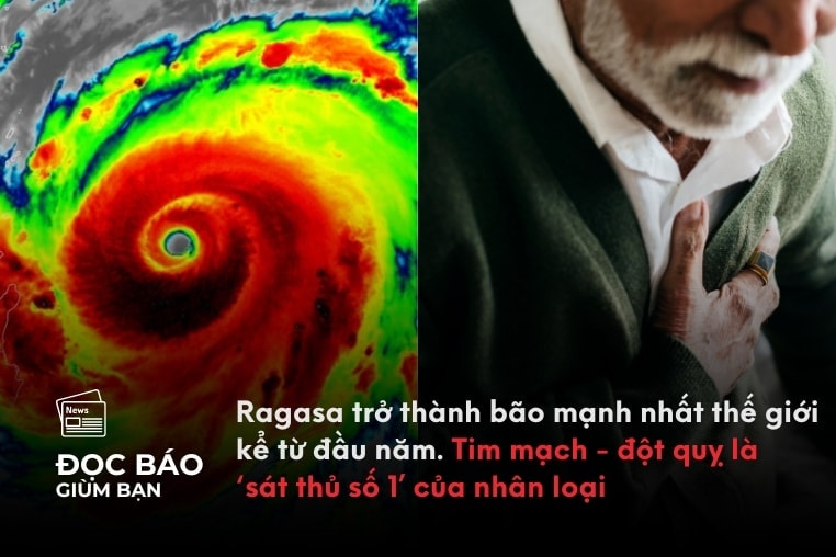 22/9/2025 | Ragasa trở thành bão mạnh nhất thế giới kể từ đầu năm. Tim mạch - đột quỵ là ‘sát thủ số 1’ của nhân loại