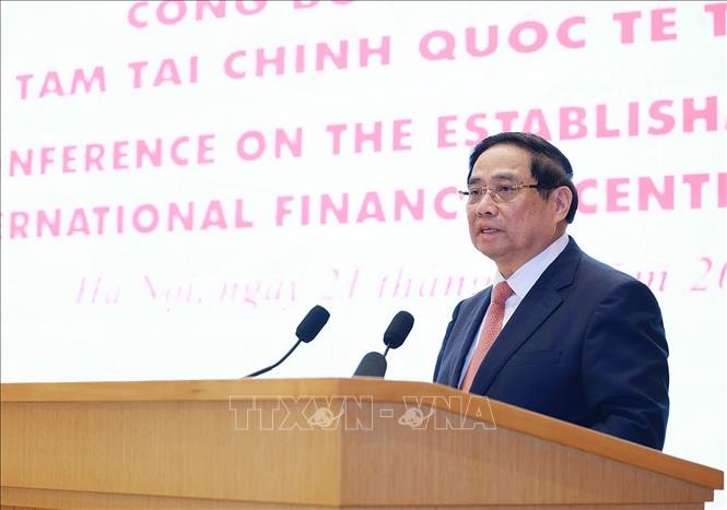 Thủ tướng Phạm Minh Chính: Trung tâm tài chính quốc tế là “bệ phóng” để vươn tầm khu vực và vươn ra thế giới