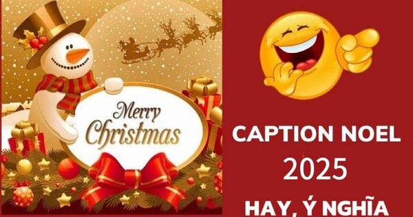 Tổng hợp status, caption Noel 2025 hay, ý nghĩa dành cho mọi đối tượng