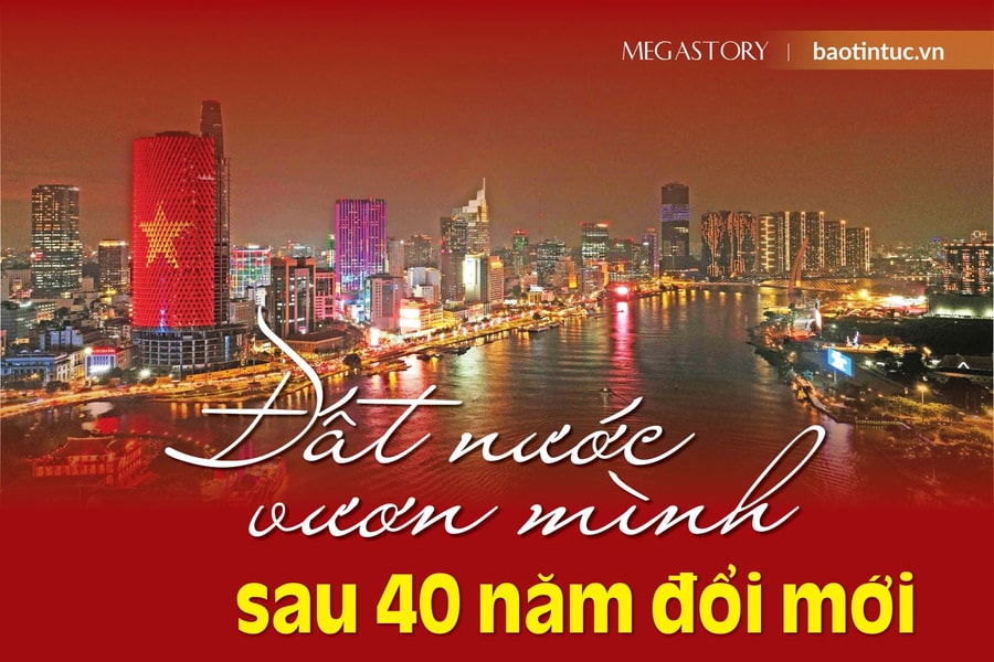 Đất nước vươn mình sau 40 năm đổi mới
