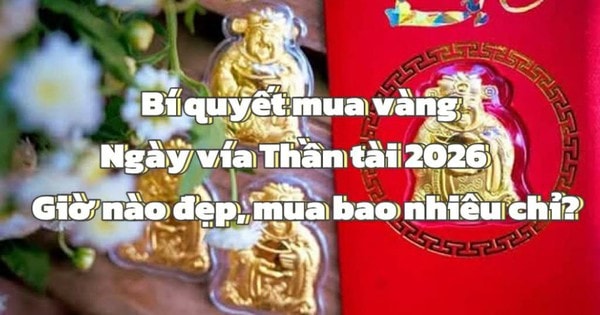 Bí quyết mua vàng lấy may ngày vía Thần Tài 2026: Giờ nào đẹp? Mua bao nhiêu chỉ?
