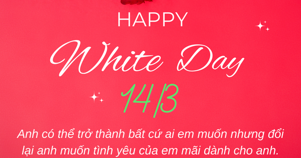 Lời chúc ngày Valentine 14/3 - Valentine trắng tặng người yêu ngọt ngào